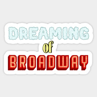 Dreaming of Broadway (musical theater) Sticker